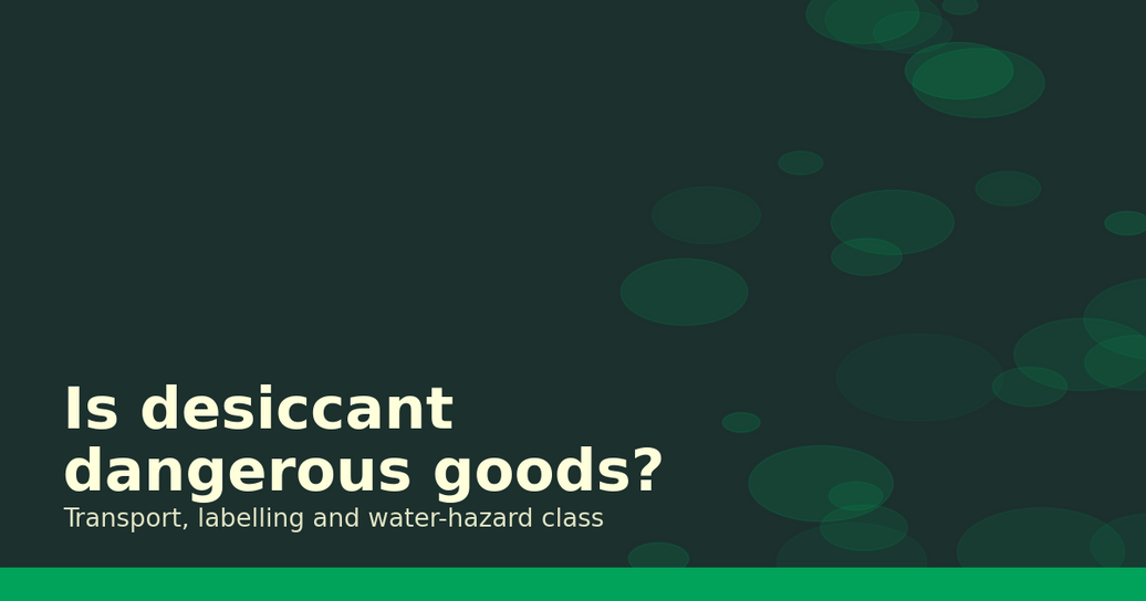 Is desiccant dangerous goods? Transport, labelling and water-hazard classification